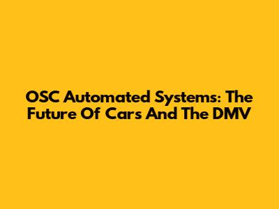OSC Automated Systems: The Future Of Cars And The DMV