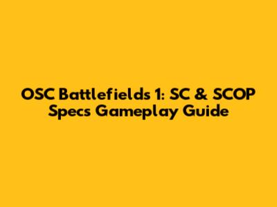 OSC Battlefields 1: SC & SCOP Specs Gameplay Guide