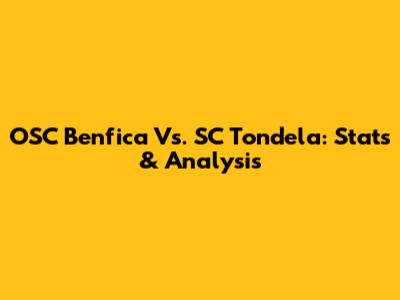 OSC Benfica Vs. SC Tondela: Stats & Analysis