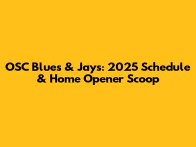 OSC Blues & Jays: 2025 Schedule & Home Opener Scoop