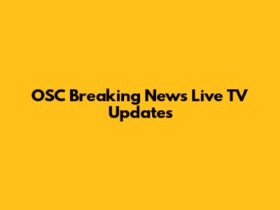 OSC Breaking News Live TV Updates