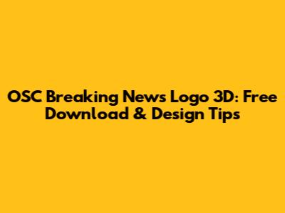 OSC Breaking News Logo 3D: Free Download & Design Tips