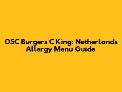 OSC Burgers 'C King: Netherlands Allergy Menu Guide