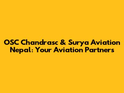 OSC Chandrasc & Surya Aviation Nepal: Your Aviation Partners