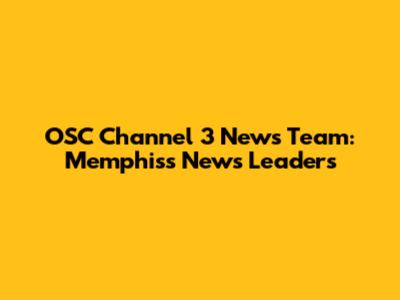 OSC Channel 3 News Team: Memphis's News Leaders