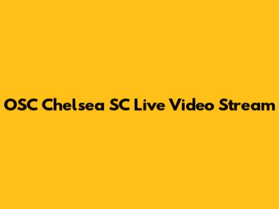 OSC Chelsea SC Live Video Stream