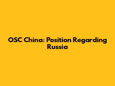 OSC China: Position Regarding Russia