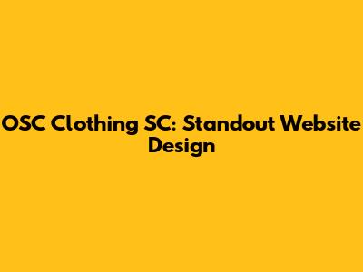 OSC Clothing SC: Standout Website Design