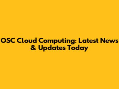 OSC Cloud Computing: Latest News & Updates Today
