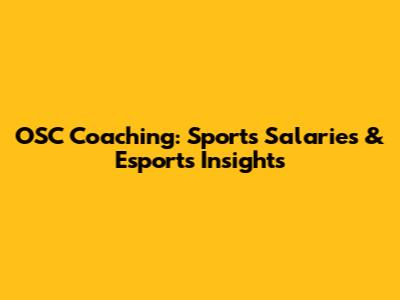 OSC Coaching: Sports Salaries & Esports Insights