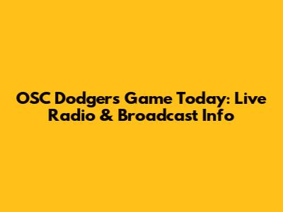 OSC Dodgers Game Today: Live Radio & Broadcast Info