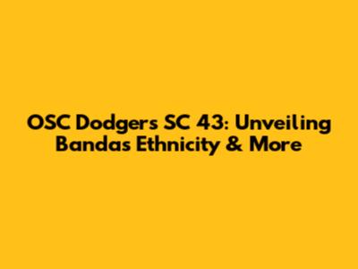 OSC Dodgers SC 43: Unveiling Banda's Ethnicity & More