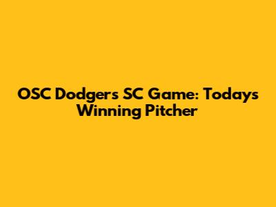 OSC Dodgers SC Game: Today's Winning Pitcher