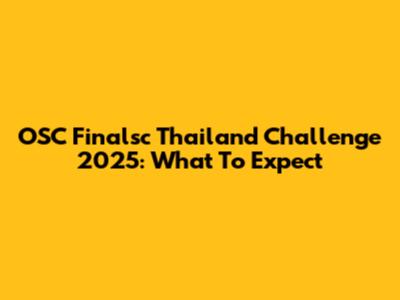 OSC Finalsc Thailand Challenge 2025: What To Expect
