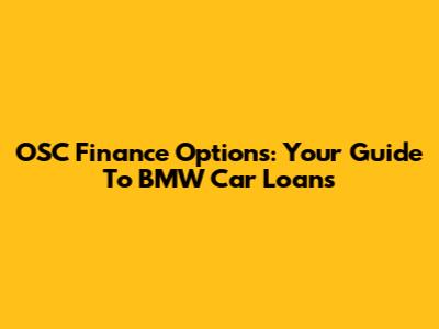 OSC Finance Options: Your Guide To BMW Car Loans