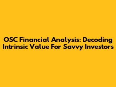 OSC Financial Analysis: Decoding Intrinsic Value For Savvy Investors