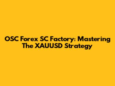 OSC Forex SC Factory: Mastering The XAUUSD Strategy