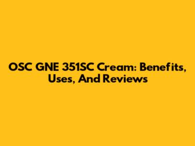 OSC GNE 351SC Cream: Benefits, Uses, And Reviews