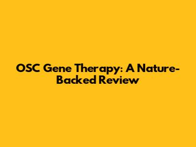 OSC Gene Therapy: A Nature-Backed Review