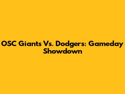 OSC Giants Vs. Dodgers: Gameday Showdown