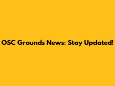 OSC Grounds News: Stay Updated!
