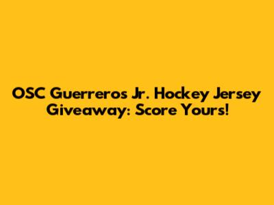OSC Guerreros Jr. Hockey Jersey Giveaway: Score Yours!