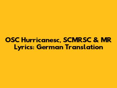 OSC Hurricanesc, SCMRSC & MR Lyrics: German Translation