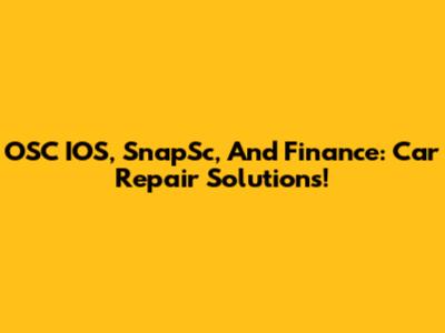 OSC IOS, SnapSc, And Finance: Car Repair Solutions!