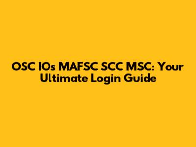 OSC IOs MAFSC SCC MSC: Your Ultimate Login Guide