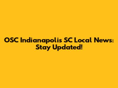 OSC Indianapolis SC Local News: Stay Updated!