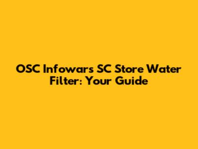 OSC Infowars SC Store Water Filter: Your Guide