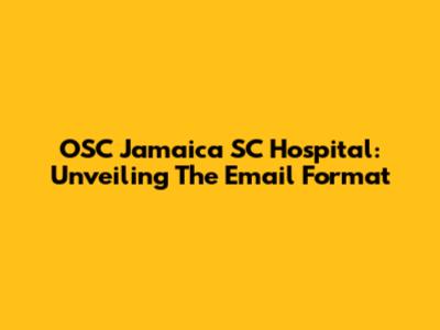 OSC Jamaica SC Hospital: Unveiling The Email Format
