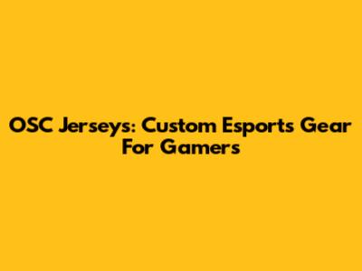 OSC Jerseys: Custom Esports Gear For Gamers