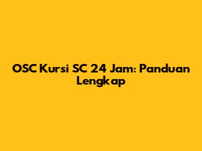OSC Kursi SC 24 Jam: Panduan Lengkap