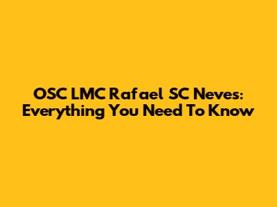 OSC LMC Rafael SC Neves: Everything You Need To Know