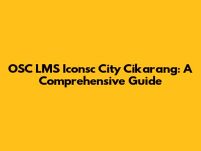 OSC LMS Iconsc City Cikarang: A Comprehensive Guide