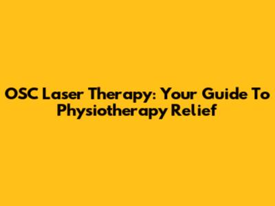 OSC Laser Therapy: Your Guide To Physiotherapy Relief
