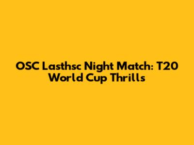OSC Lasthsc Night Match: T20 World Cup Thrills