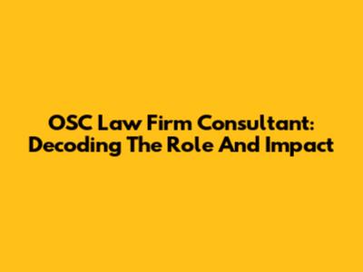 OSC Law Firm Consultant: Decoding The Role And Impact