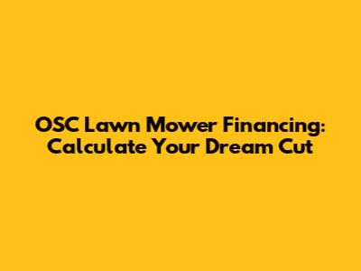 OSC Lawn Mower Financing: Calculate Your Dream Cut