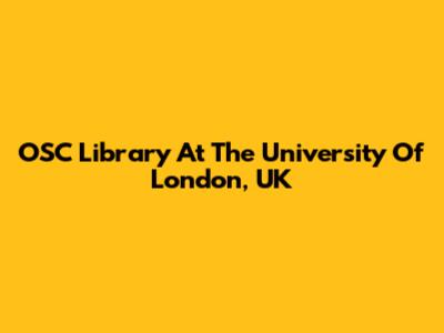 OSC Library At The University Of London, UK