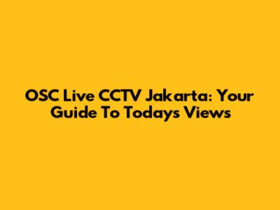 OSC Live CCTV Jakarta: Your Guide To Today's Views