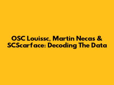 OSC Louissc, Martin Necas & SCScarface: Decoding The Data