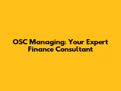 OSC Managing: Your Expert Finance Consultant