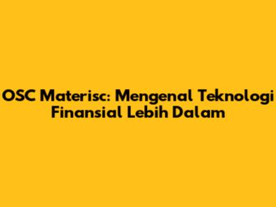 OSC Materisc: Mengenal Teknologi Finansial Lebih Dalam