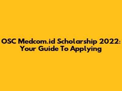 OSC Medcom.id Scholarship 2022: Your Guide To Applying