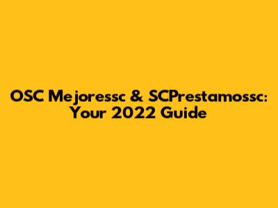 OSC Mejoressc & SCPrestamossc: Your 2022 Guide