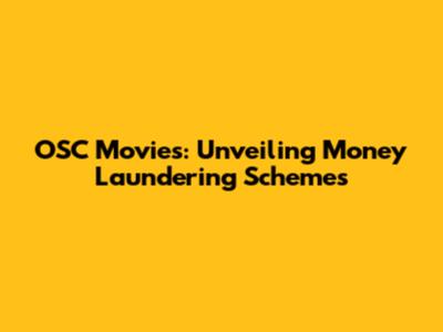 OSC Movies: Unveiling Money Laundering Schemes