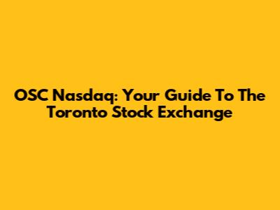 OSC Nasdaq: Your Guide To The Toronto Stock Exchange