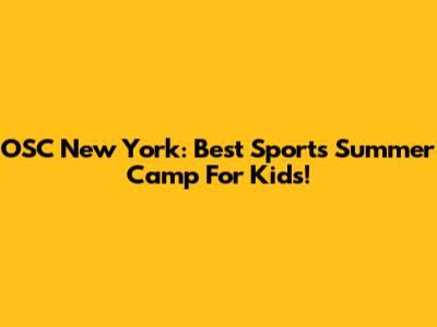 OSC New York: Best Sports Summer Camp For Kids!